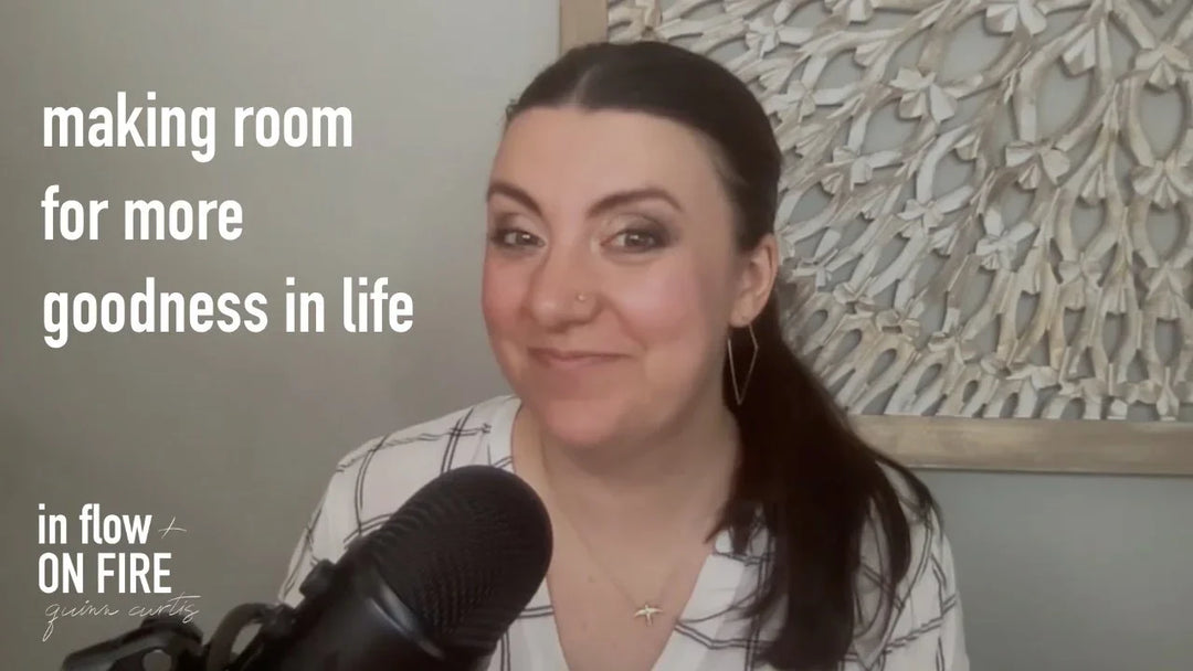 Making Room for More Goodness in Life // Ep 5