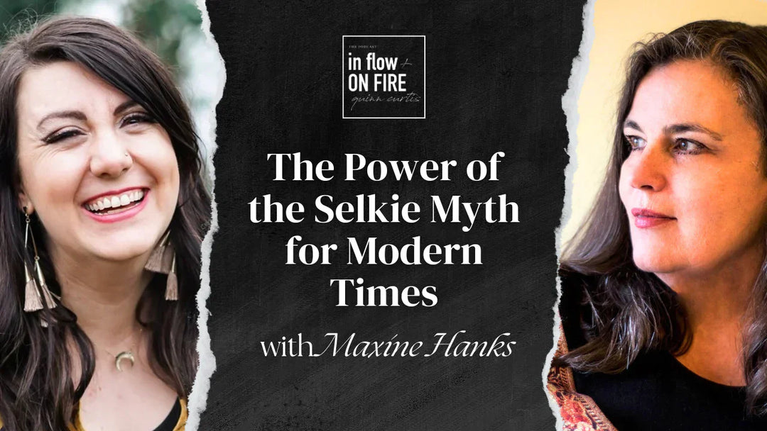 The Power of the Selkie Myth for Modern Times with Maxine Hanks // Ep 16